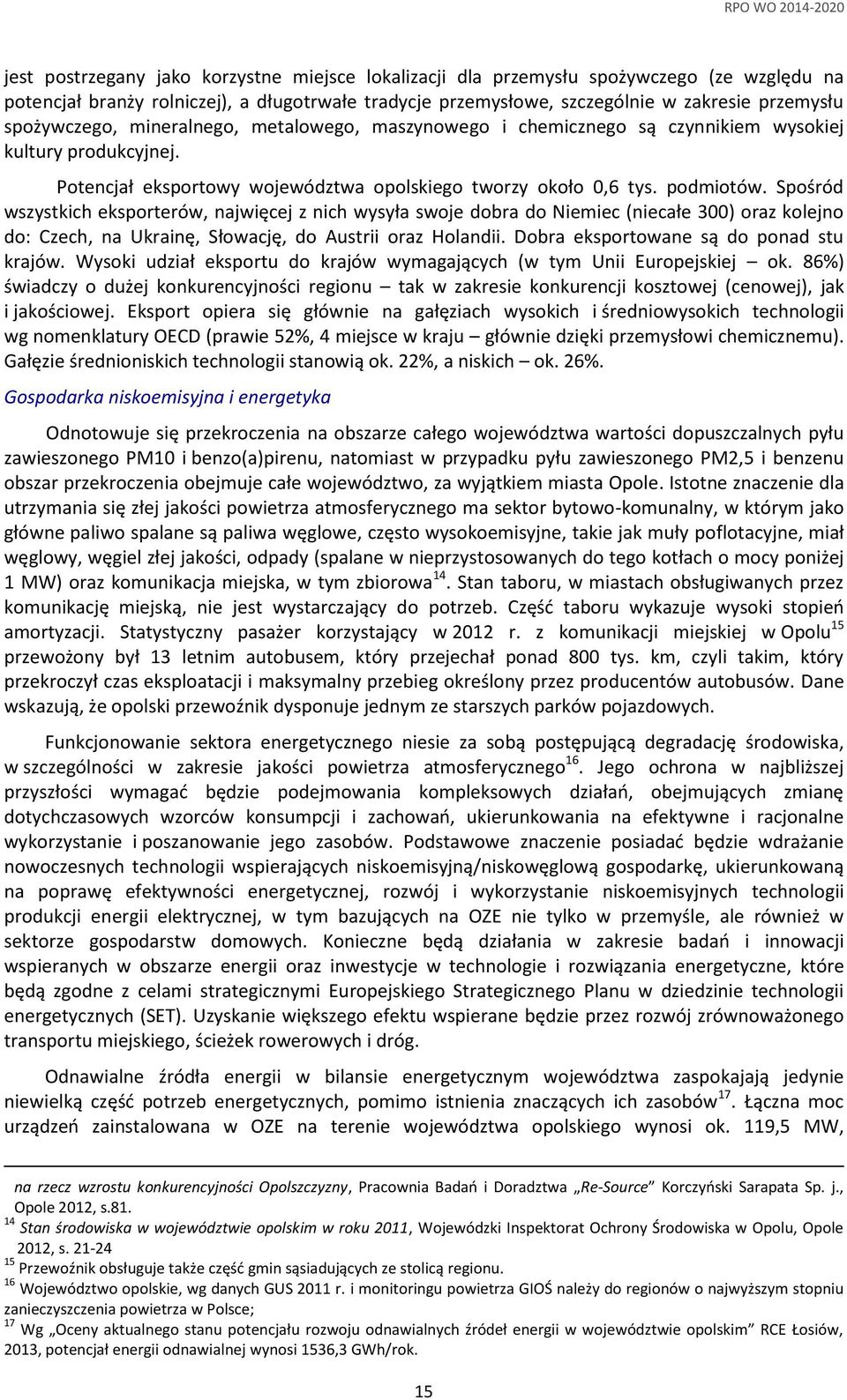 Spośród wszystkich eksporterów, najwięcej z nich wysyła swoje dobra do Niemiec (niecałe 300) oraz kolejno do: Czech, na Ukrainę, Słowację, do Austrii oraz Holandii.