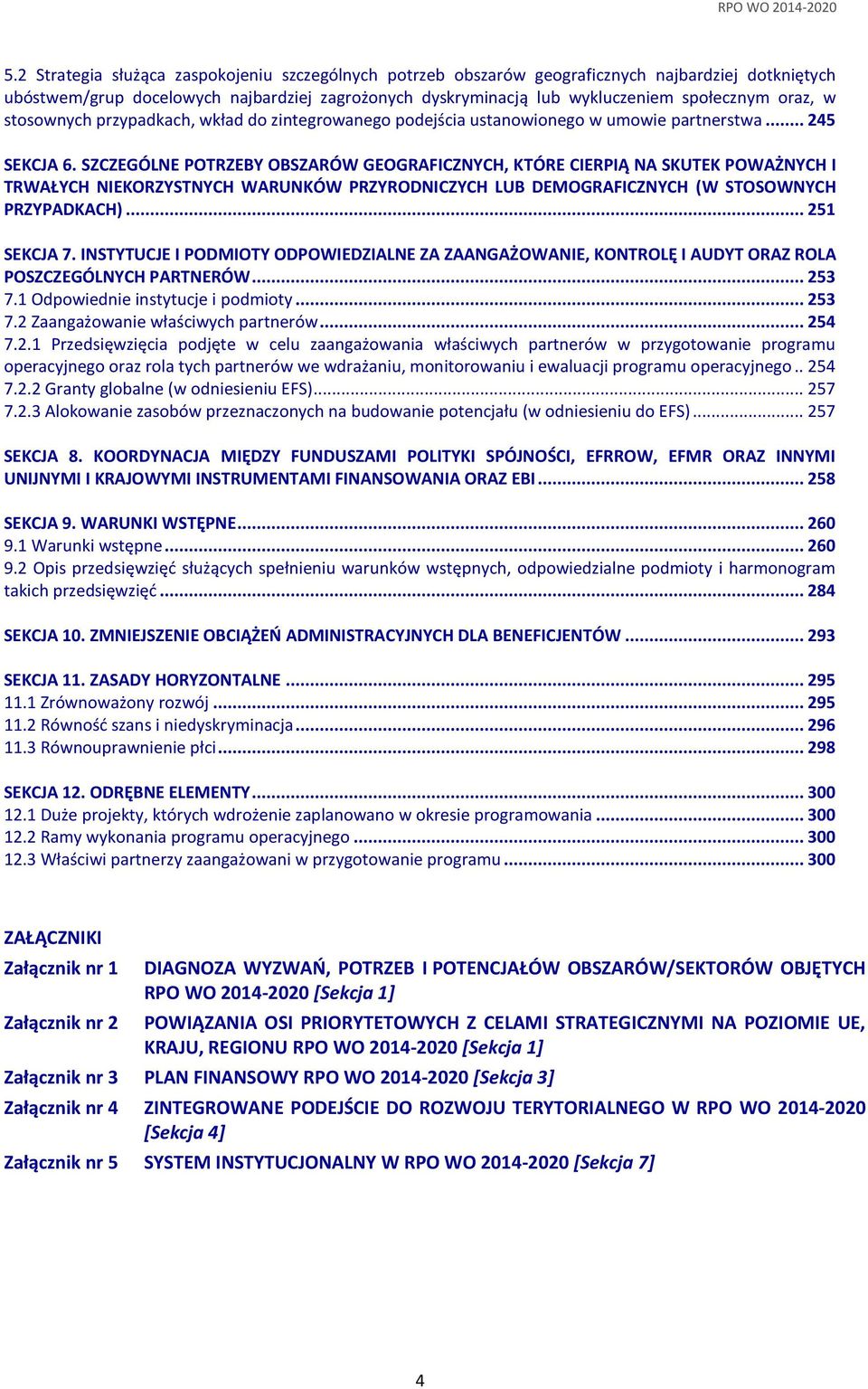 SZCZEGÓLNE POTRZEBY OBSZARÓW GEOGRAFICZNYCH, KTÓRE CIERPIĄ NA SKUTEK POWAŻNYCH I TRWAŁYCH NIEKORZYSTNYCH WARUNKÓW PRZYRODNICZYCH LUB DEMOGRAFICZNYCH (W STOSOWNYCH PRZYPADKACH)... 251 SEKCJA 7.