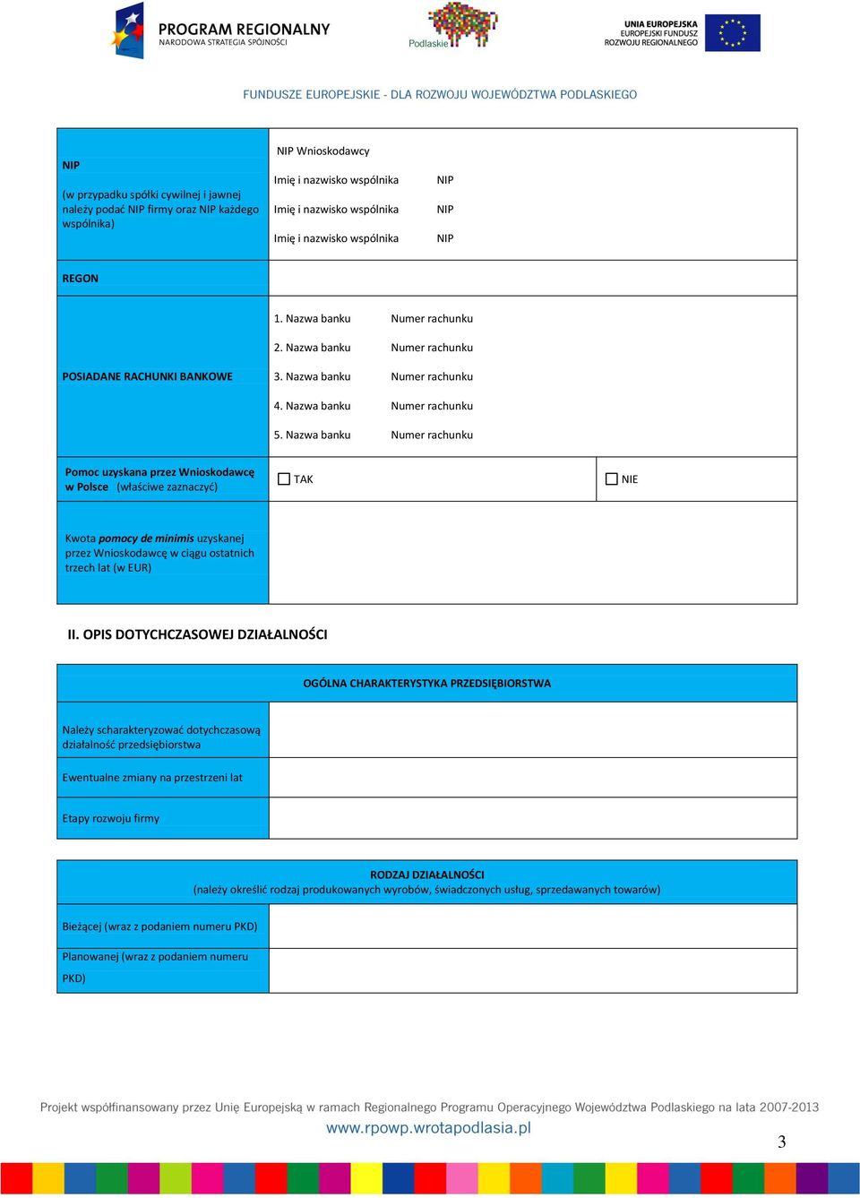 Nazwa banku Numer rachunku Pomoc uzyskana przez Wnioskodawcę w Polsce (właściwe zaznaczyd) Kwota pomocy de minimis uzyskanej przez Wnioskodawcę w ciągu ostatnich trzech lat (w EUR) II.