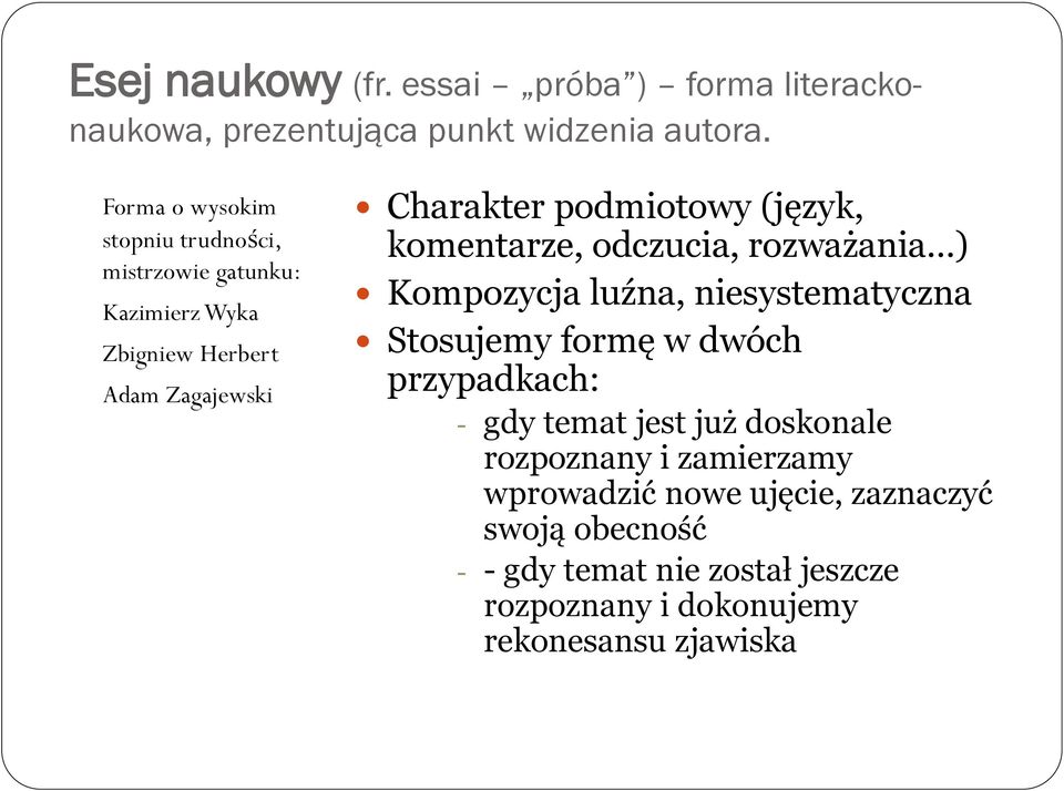 (język, komentarze, odczucia, rozważania ) Kompozycja luźna, niesystematyczna Stosujemy formę w dwóch przypadkach: - gdy temat