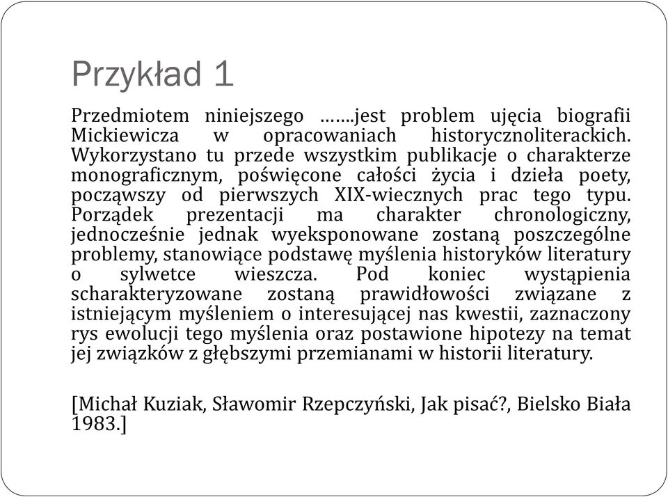 Porządek prezentacji ma charakter chronologiczny, jednocześnie jednak wyeksponowane zostaną poszczególne problemy, stanowiące podstawę myślenia historyków literatury o sylwetce wieszcza.