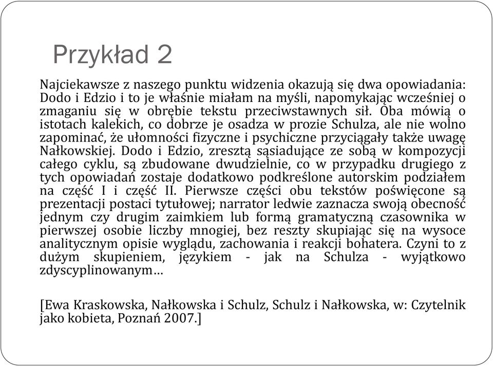 Dodo i Edzio, zresztą sąsiadujące ze sobą w kompozycji całego cyklu, są zbudowane dwudzielnie, co w przypadku drugiego z tych opowiadań zostaje dodatkowo podkreślone autorskim podziałem na część I i