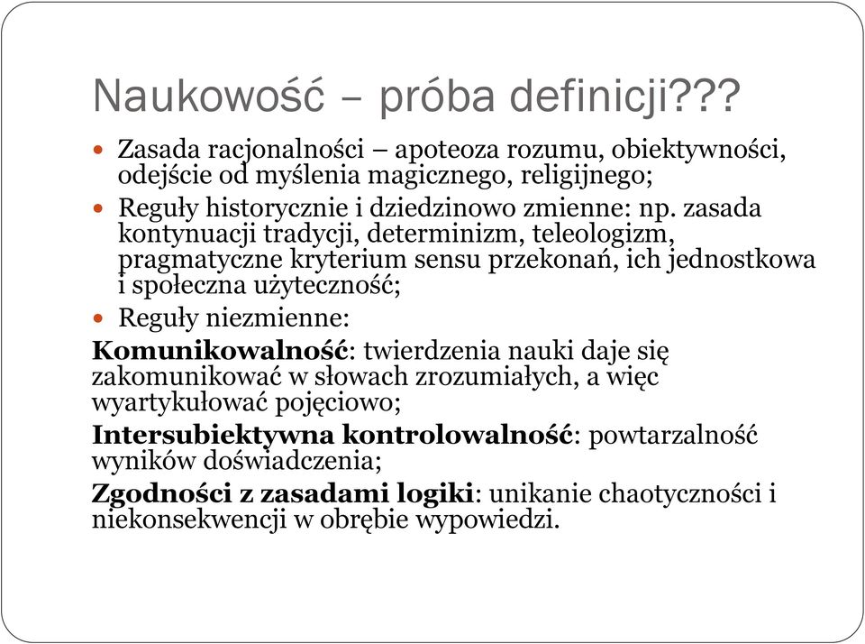 zasada kontynuacji tradycji, determinizm, teleologizm, pragmatyczne kryterium sensu przekonań, ich jednostkowa i społeczna użyteczność; Reguły