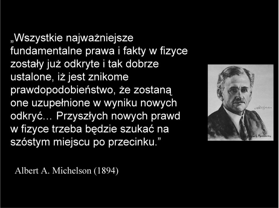 zostaną one uzupełnione w wyniku nowych odkryć Przyszłych nowych prawd w