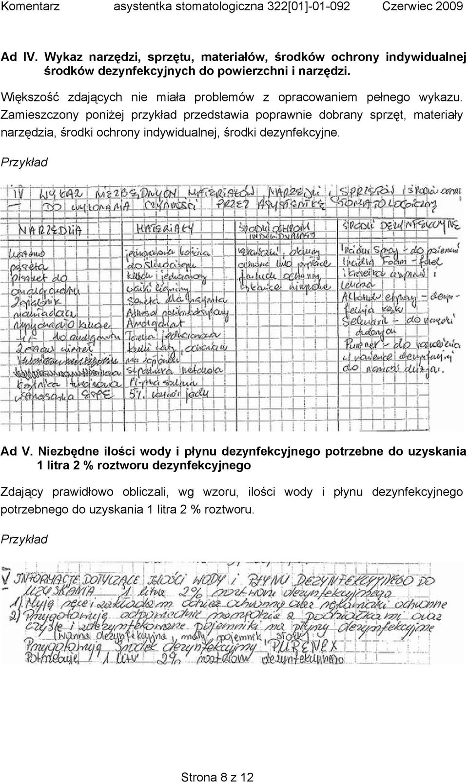 Zamieszczony poniżej przykład przedstawia poprawnie dobrany sprzęt, materiały narzędzia, środki ochrony indywidualnej, środki dezynfekcyjne. Ad V.