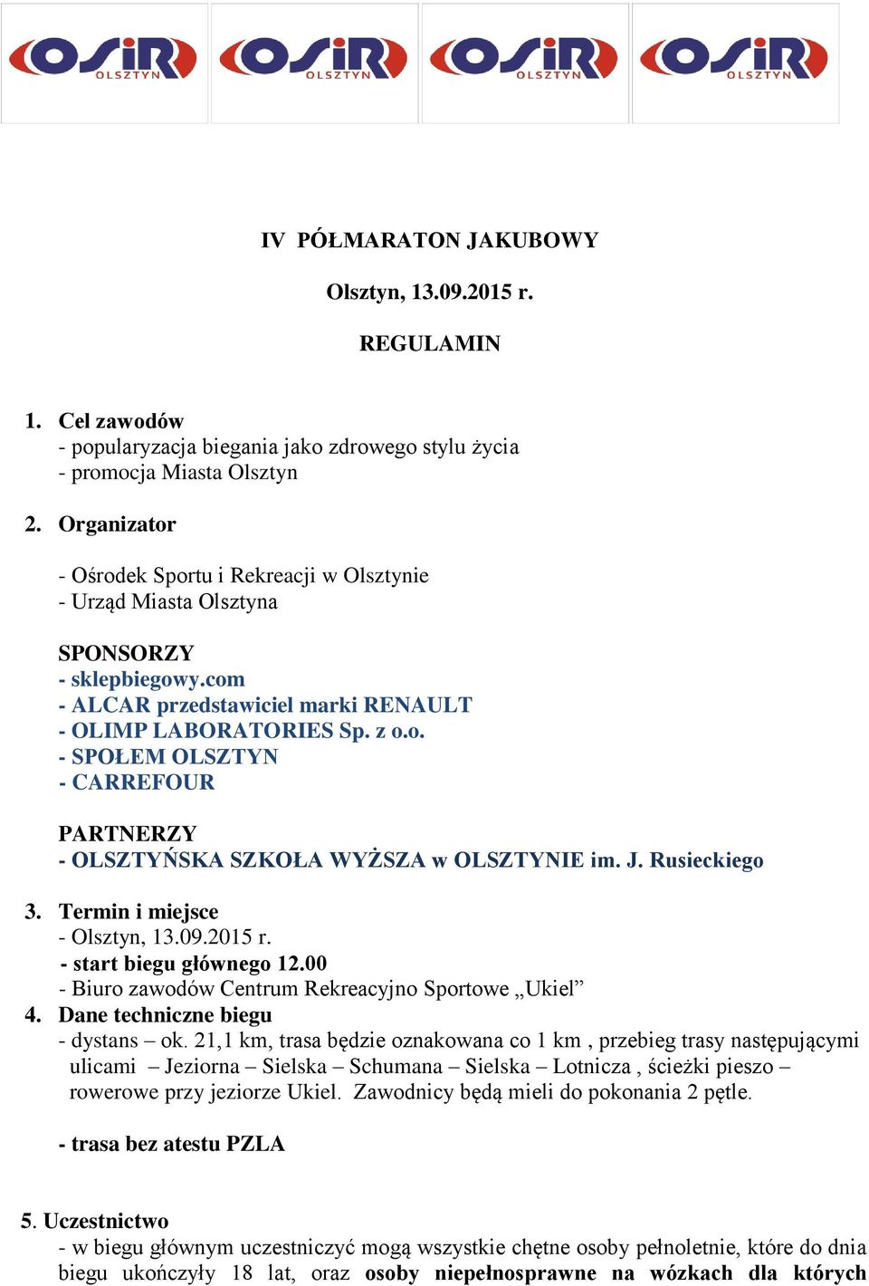 J. Rusieckiego 3. Termin i miejsce - Olsztyn, 13.09.2015 r. - start biegu głównego 12.00 - Biuro zawodów Centrum Rekreacyjno Sportowe Ukiel 4. Dane techniczne biegu - dystans ok.