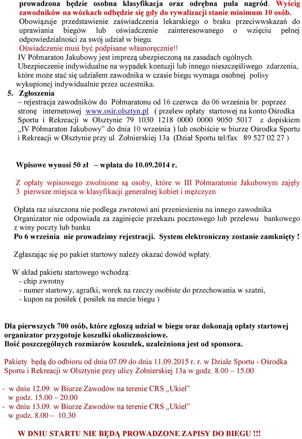 Oświadczenie musi być podpisane własnoręcznie!! V Półmaraton Jakubowy jest imprezą ubezpieczoną na zasadach ogólnych.