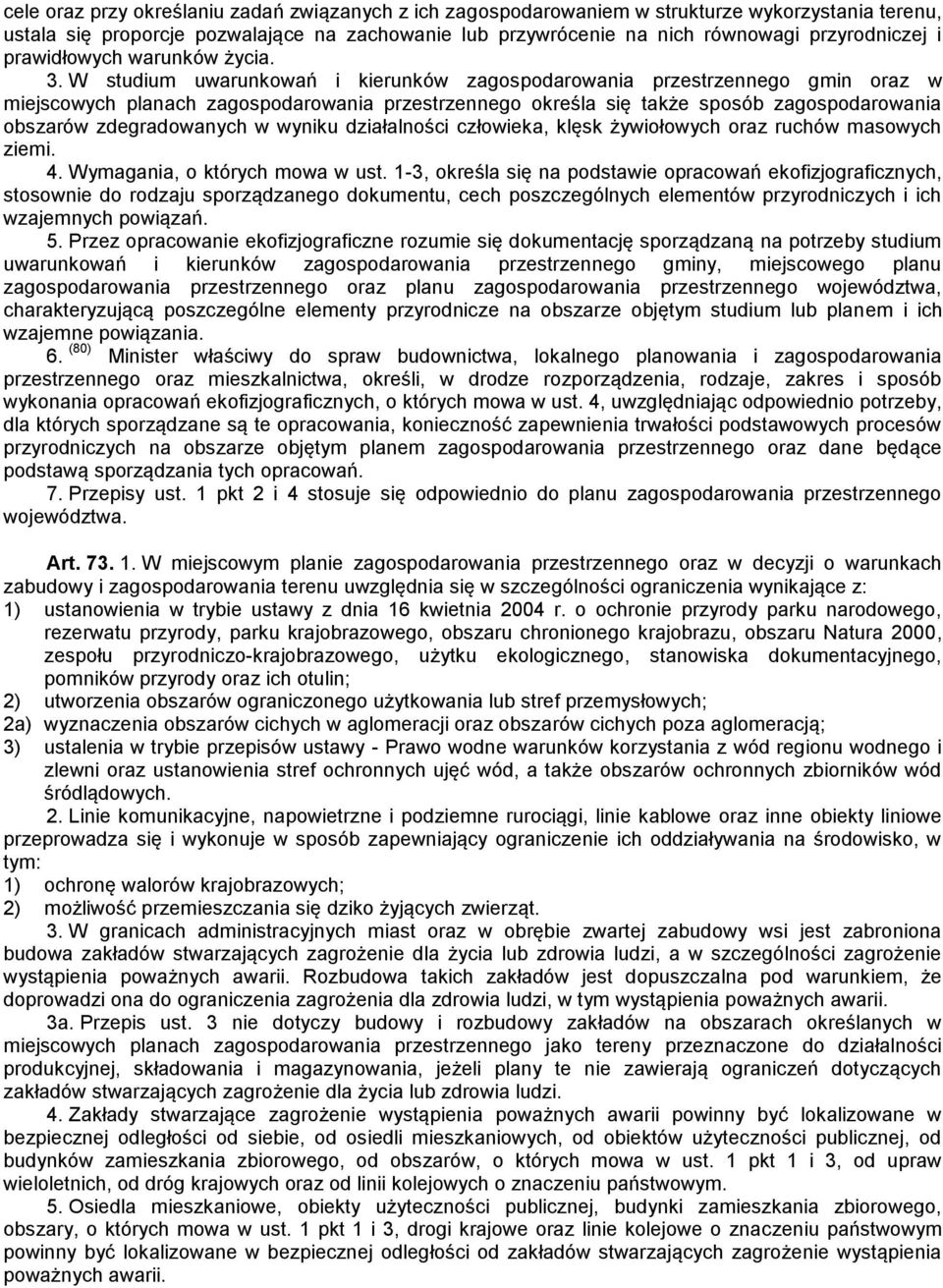 W studium uwarunkowań i kierunków zagospodarowania przestrzennego gmin oraz w miejscowych planach zagospodarowania przestrzennego określa się także sposób zagospodarowania obszarów zdegradowanych w