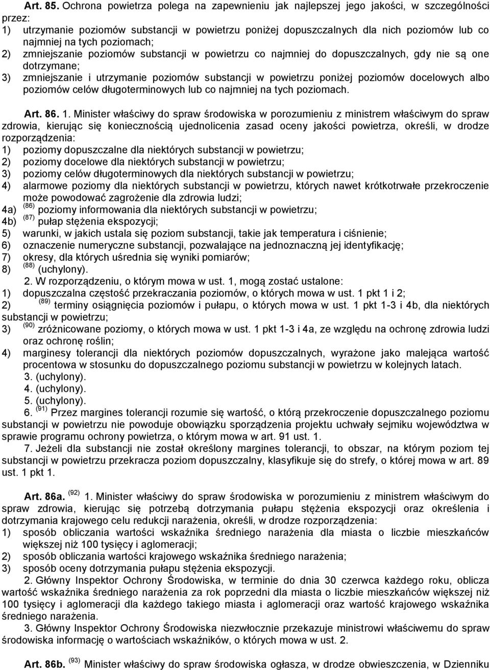 tych poziomach; 2) zmniejszanie poziomów substancji w powietrzu co najmniej do dopuszczalnych, gdy nie są one dotrzymane; 3) zmniejszanie i utrzymanie poziomów substancji w powietrzu poniżej poziomów