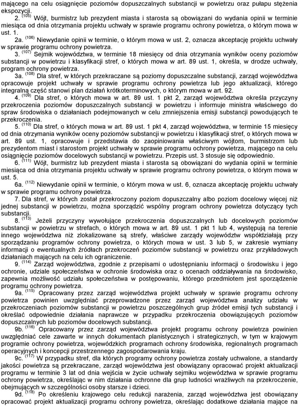 1. 2a. (106) Niewydanie opinii w terminie, o którym mowa w ust. 2, oznacza akceptację projektu uchwały w sprawie programu ochrony powietrza. 3.