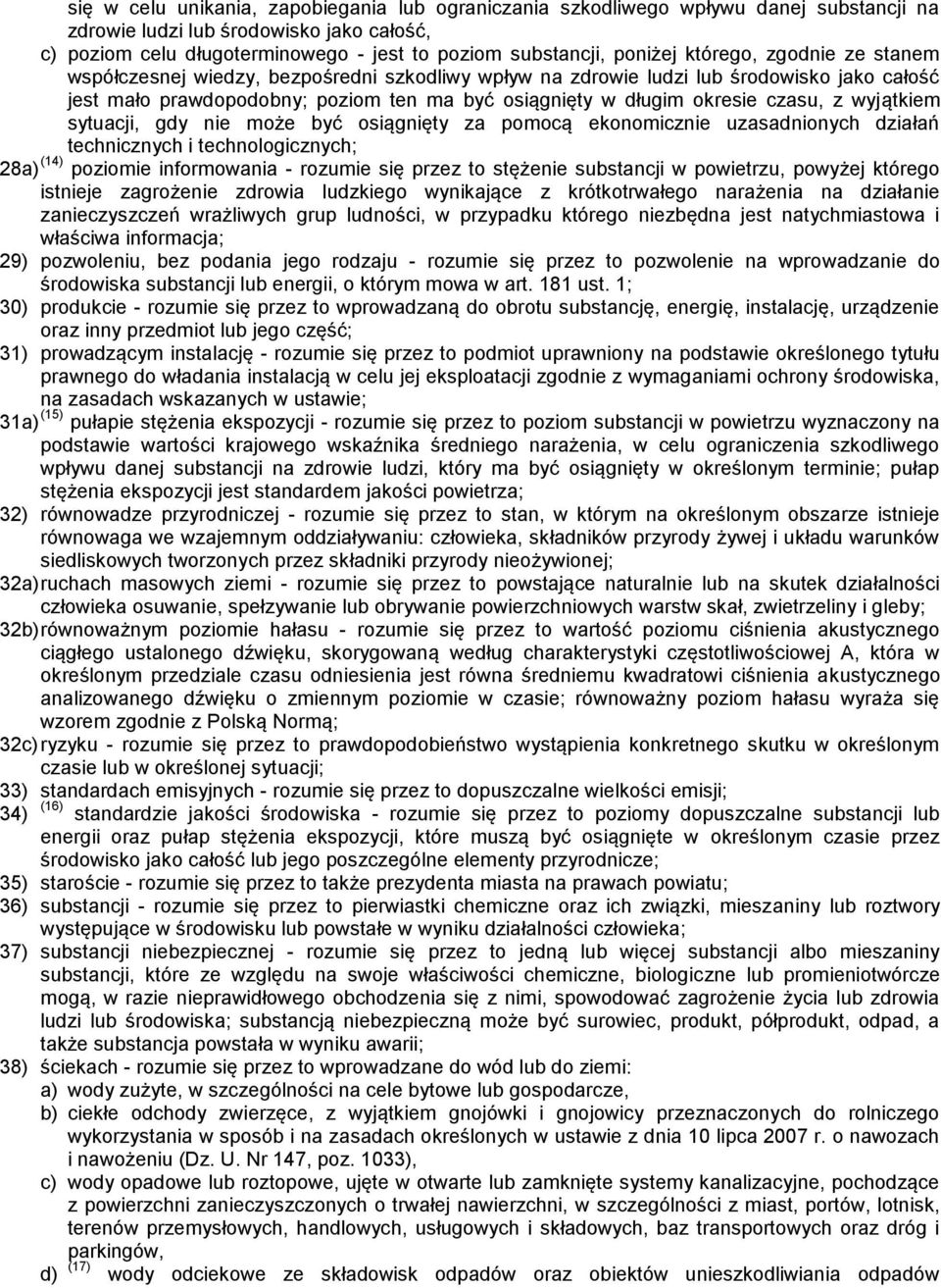 czasu, z wyjątkiem sytuacji, gdy nie może być osiągnięty za pomocą ekonomicznie uzasadnionych działań technicznych i technologicznych; 28a) (14) poziomie informowania - rozumie się przez to stężenie