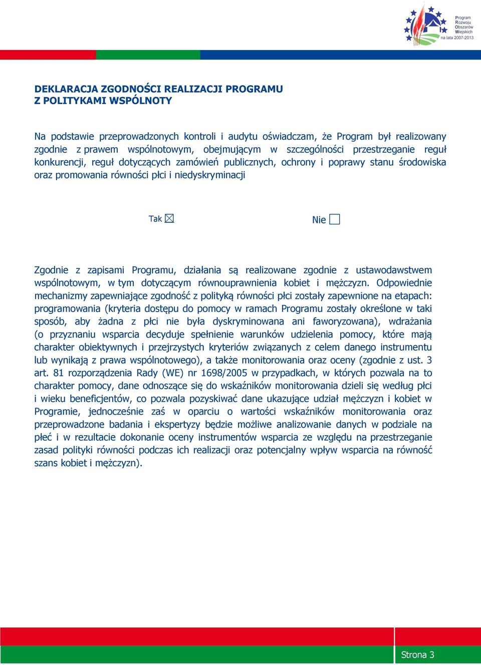 Programu, działania są realizowane zgodnie z ustawodawstwem wspólnotowym, w tym dotyczącym równouprawnienia kobiet i mężczyzn.