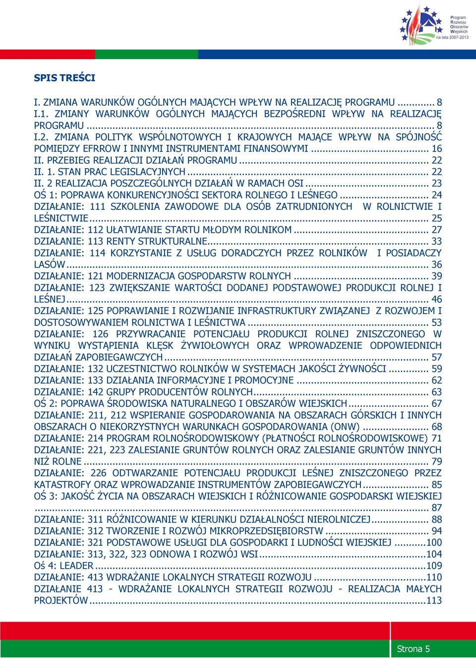 .. 22 II. 2 REALIZACJA POSZCZEGÓLNYCH DZIAŁAŃ W RAMACH OSI... 23 OŚ 1: POPRAWA KONKURENCYJNOŚCI SEKTORA ROLNEGO I LEŚNEGO.