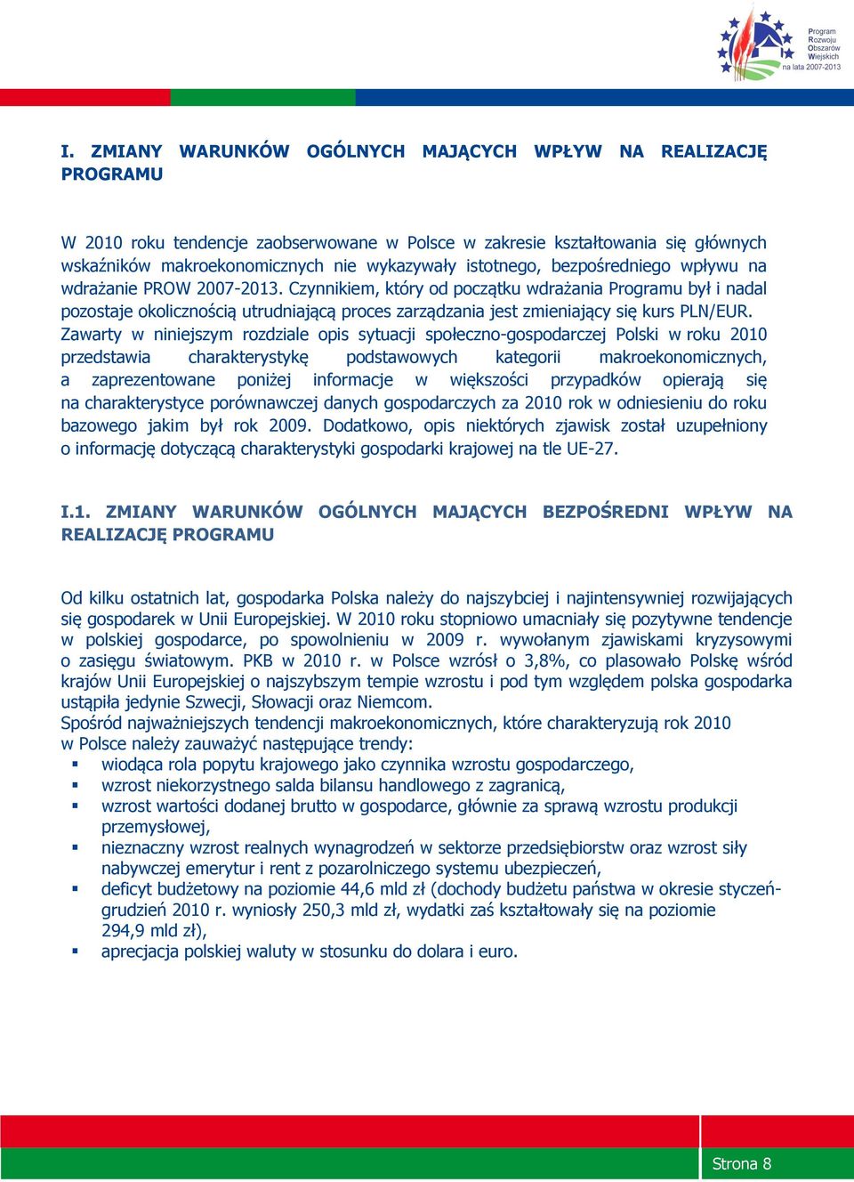 Czynnikiem, który od początku wdrażania Programu był i nadal pozostaje okolicznością utrudniającą proces zarządzania jest zmieniający się kurs PLN/EUR.