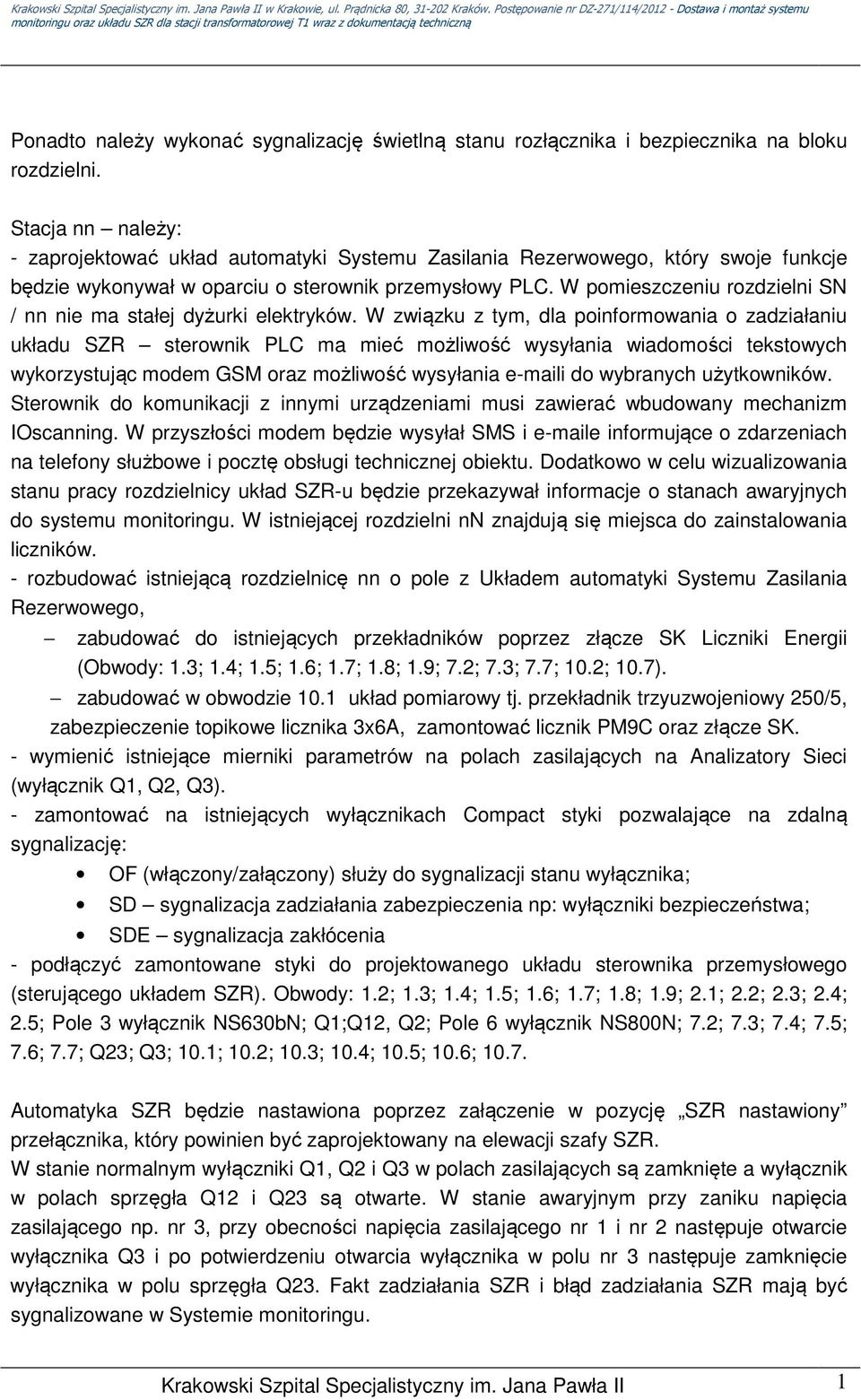 W pomieszczeniu rozdzielni SN / nn nie ma stałej dyżurki elektryków.