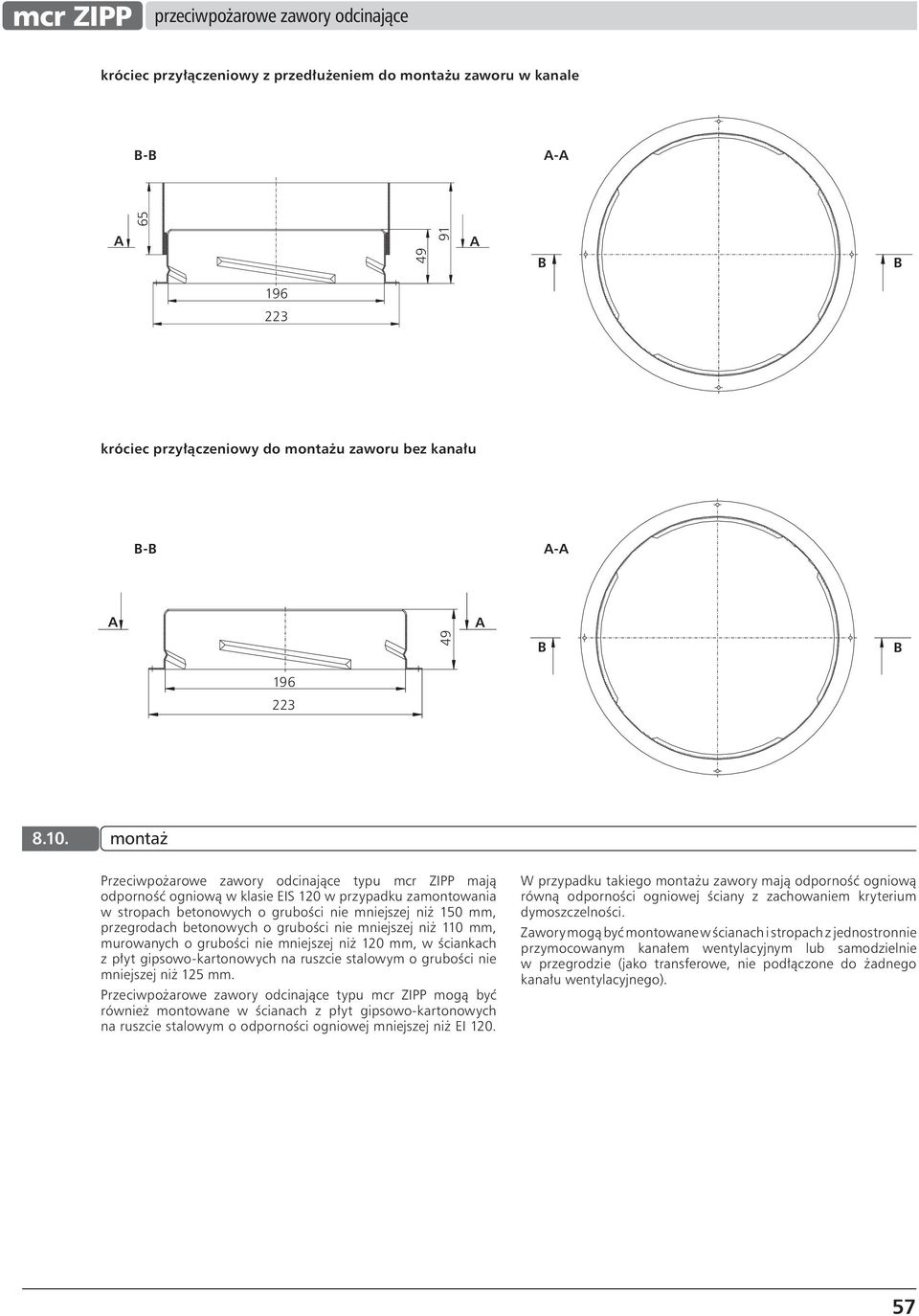 betonowych o grubości nie mniejszej niż 110 mm, murowanych o grubości nie mniejszej niż 120 mm, w ściankach z płyt gipsowo-kartonowych na ruszcie stalowym o grubości nie mniejszej niż 125 mm.