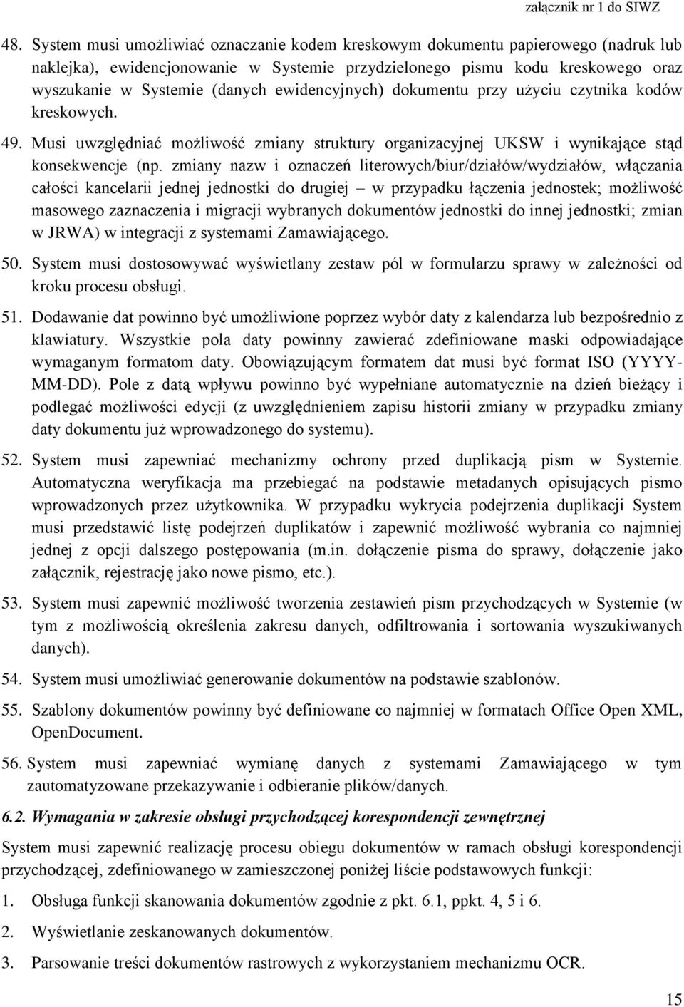 zmiany nazw i oznaczeń literowych/biur/działów/wydziałów, włączania całości kancelarii jednej jednostki do drugiej w przypadku łączenia jednostek; możliwość masowego zaznaczenia i migracji wybranych