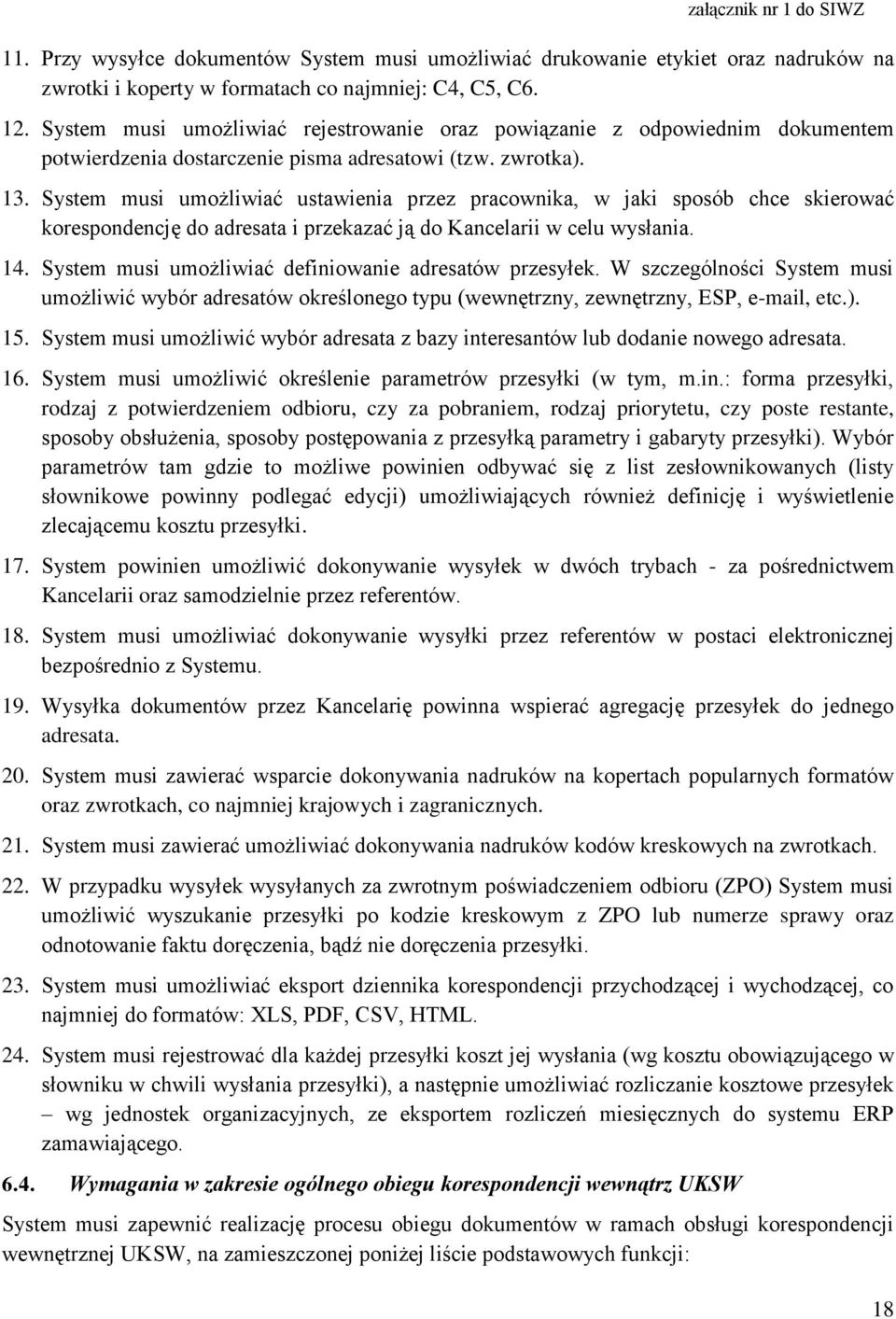 System musi umożliwiać ustawienia przez pracownika, w jaki sposób chce skierować korespondencję do adresata i przekazać ją do Kancelarii w celu wysłania. 14.