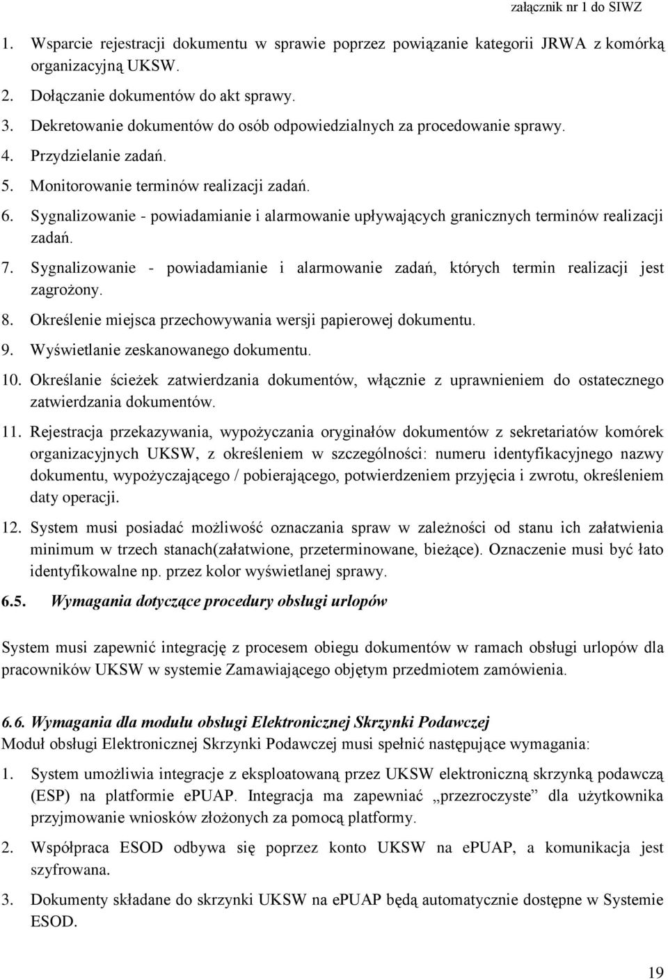 Sygnalizowanie - powiadamianie i alarmowanie upływających granicznych terminów realizacji zadań. 7. Sygnalizowanie - powiadamianie i alarmowanie zadań, których termin realizacji jest zagrożony. 8.