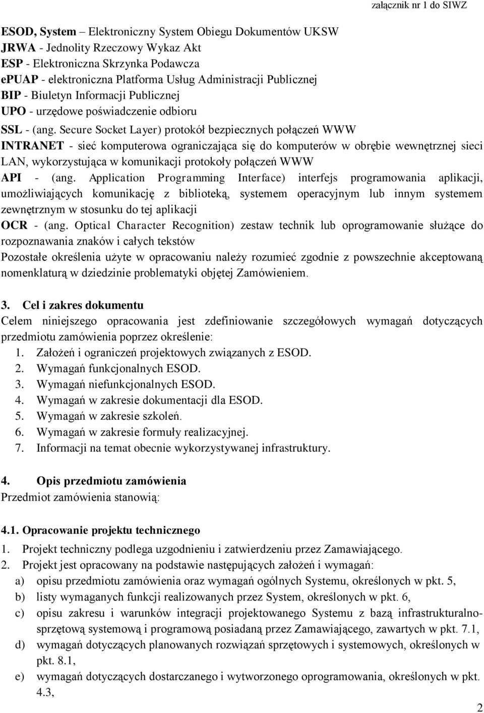 Secure Socket Layer) protokół bezpiecznych połączeń WWW INTRANET - sieć komputerowa ograniczająca się do komputerów w obrębie wewnętrznej sieci LAN, wykorzystująca w komunikacji protokoły połączeń