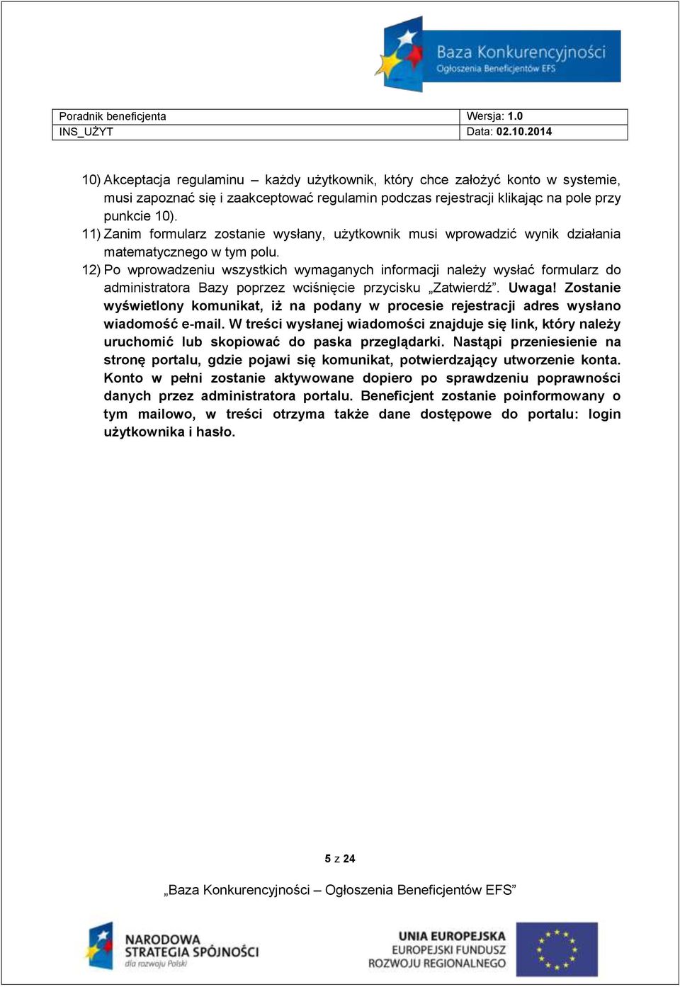 12) Po wprowadzeniu wszystkich wymaganych informacji należy wysłać formularz do administratora Bazy poprzez wciśnięcie przycisku Zatwierdź. Uwaga!