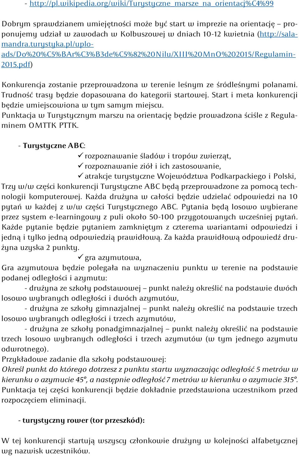 (http://salamandra.turystyka.pl/uploads/do%20%c5%bar%c3%b3de%c5%82%20nilu/xiii%20mno%202015/regulamin- 2015.pdf) Konkurencja zostanie przeprowadzona w terenie leśnym ze śródleśnymi polanami.