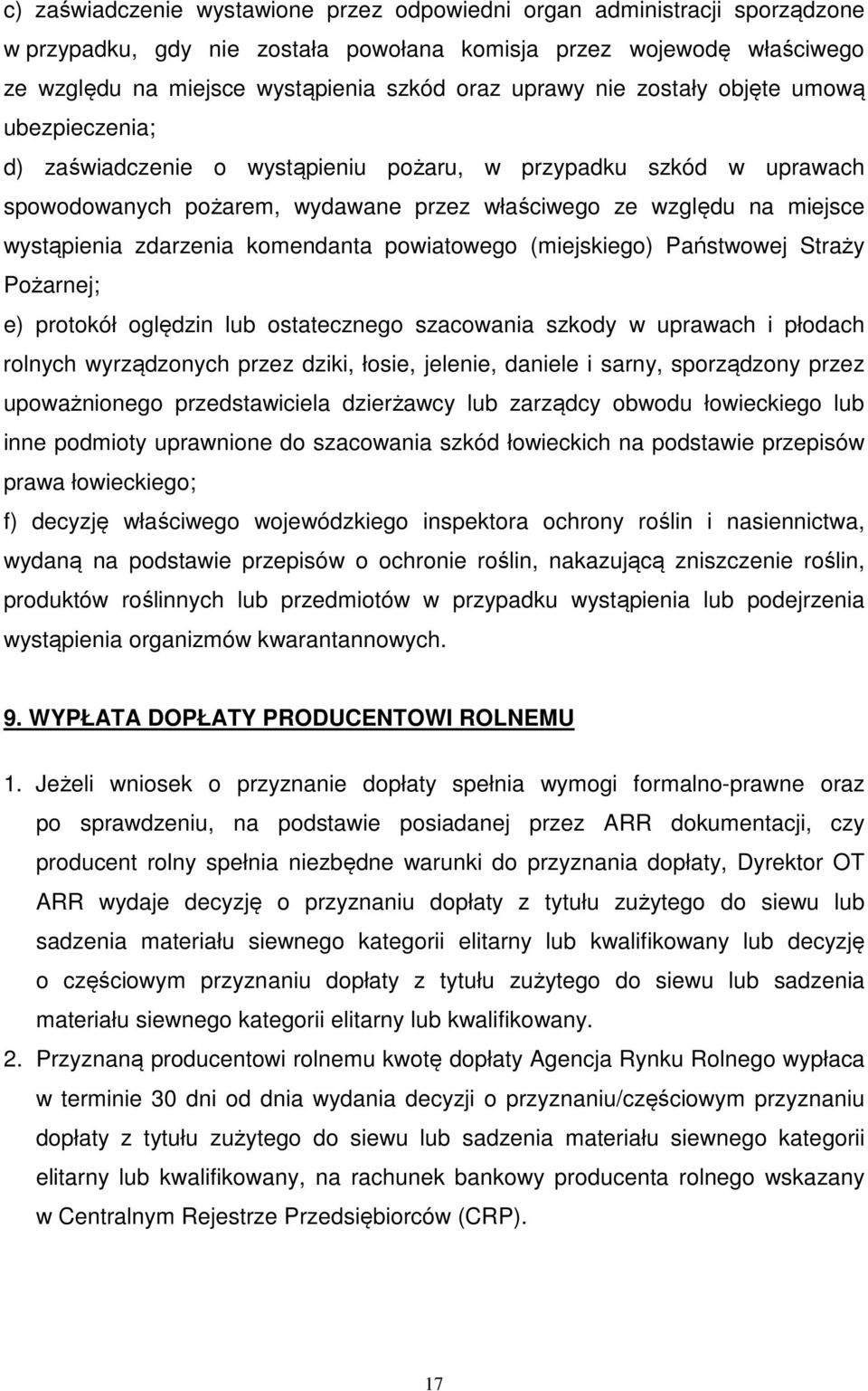 zdarzenia komendanta powiatowego (miejskiego) Państwowej Straży Pożarnej; e) protokół oględzin lub ostatecznego szacowania szkody w uprawach i płodach rolnych wyrządzonych przez dziki, łosie,