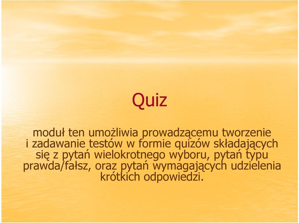 pytań wielokrotnego wyboru, pytań typu prawda/fałsz,