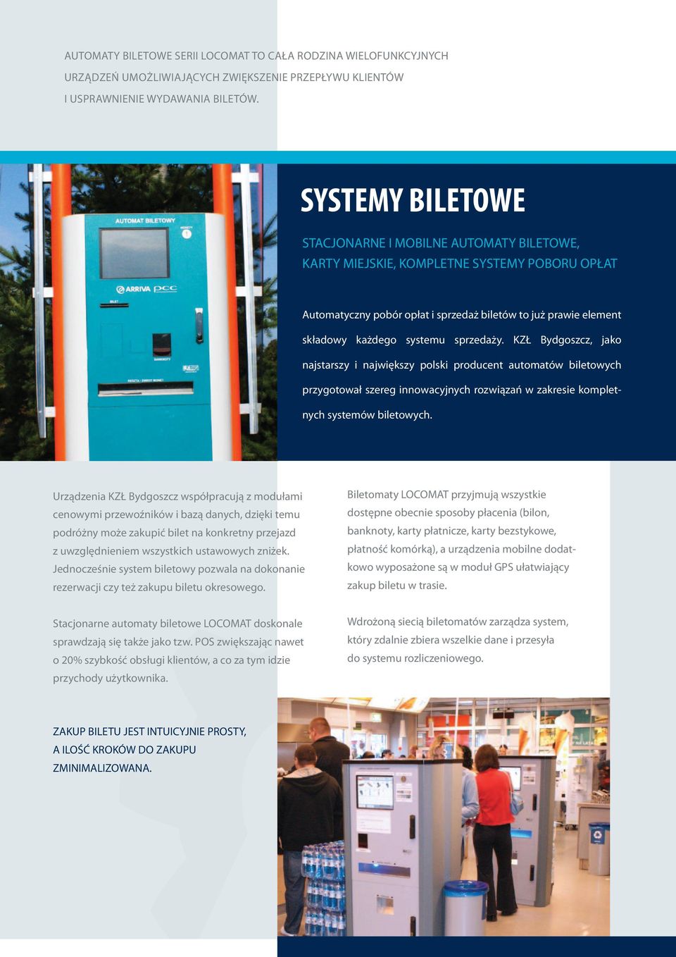 sprzedaży. KZŁ Bydgoszcz, jako najstarszy i największy polski producent automatów biletowych przygotował szereg innowacyjnych rozwiązań w zakresie kompletnych systemów biletowych.
