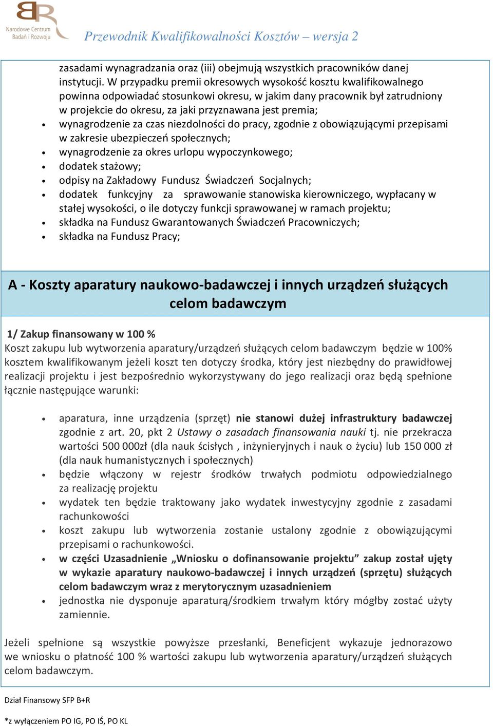 wynagrodzenie za czas niezdolności do pracy, zgodnie z obowiązującymi przepisami w zakresie ubezpieczeń społecznych; wynagrodzenie za okres urlopu wypoczynkowego; dodatek stażowy; odpisy na Zakładowy