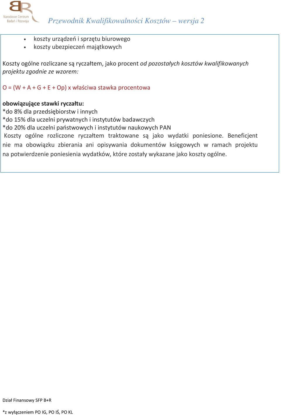 prywatnych i instytutów badawczych *do 20% dla uczelni państwowych i instytutów naukowych PAN Koszty ogólne rozliczone ryczałtem traktowane są jako wydatki poniesione.