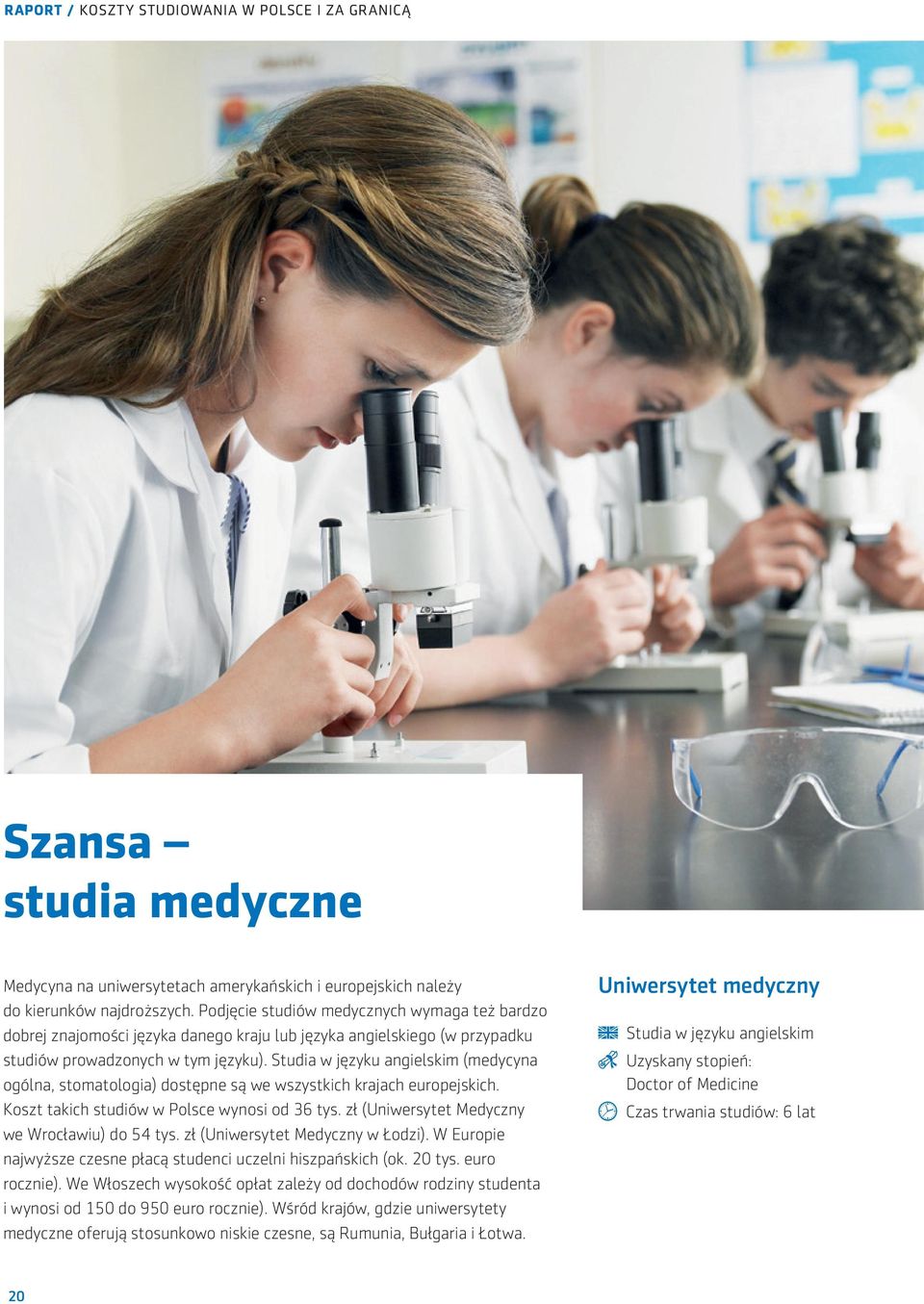 Studia w języku angielskim (medycyna ogólna, stomatologia) dostępne są we wszystkich krajach europejskich. Koszt takich studiów w Polsce wynosi od 36 tys.