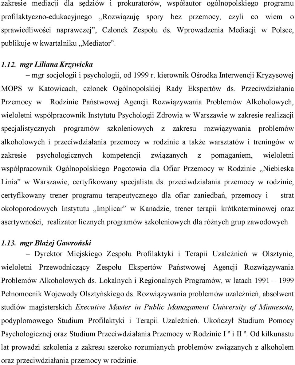 kierownik Ośrodka Interwencji Kryzysowej MOPS w Katowicach, członek Ogólnopolskiej Rady Ekspertów ds.