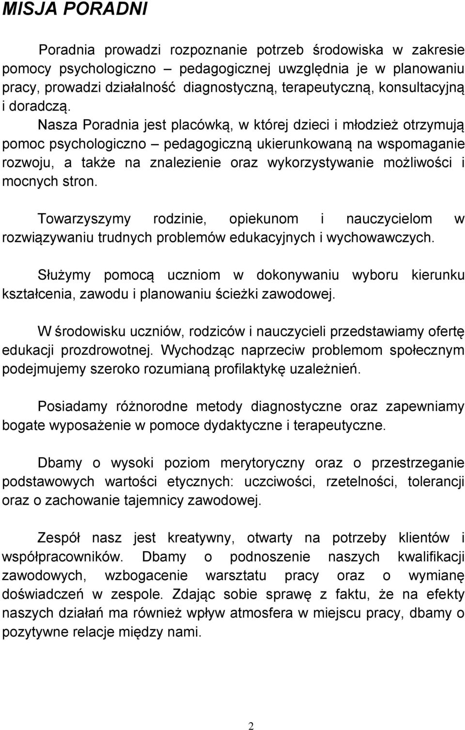 Nasza Poradnia jest placówką, w której dzieci i młodzież otrzymują pomoc psychologiczno pedagogiczną ukierunkowaną na wspomaganie rozwoju, a także na znalezienie oraz wykorzystywanie możliwości i