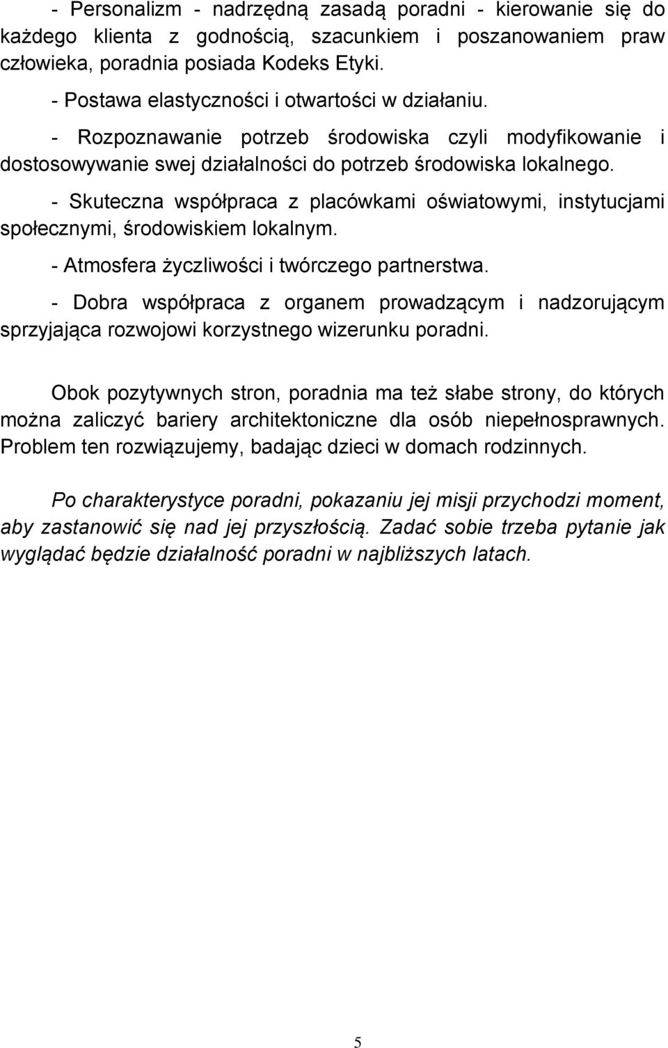 - Skuteczna współpraca z placówkami oświatowymi, instytucjami społecznymi, środowiskiem lokalnym. - Atmosfera życzliwości i twórczego partnerstwa.