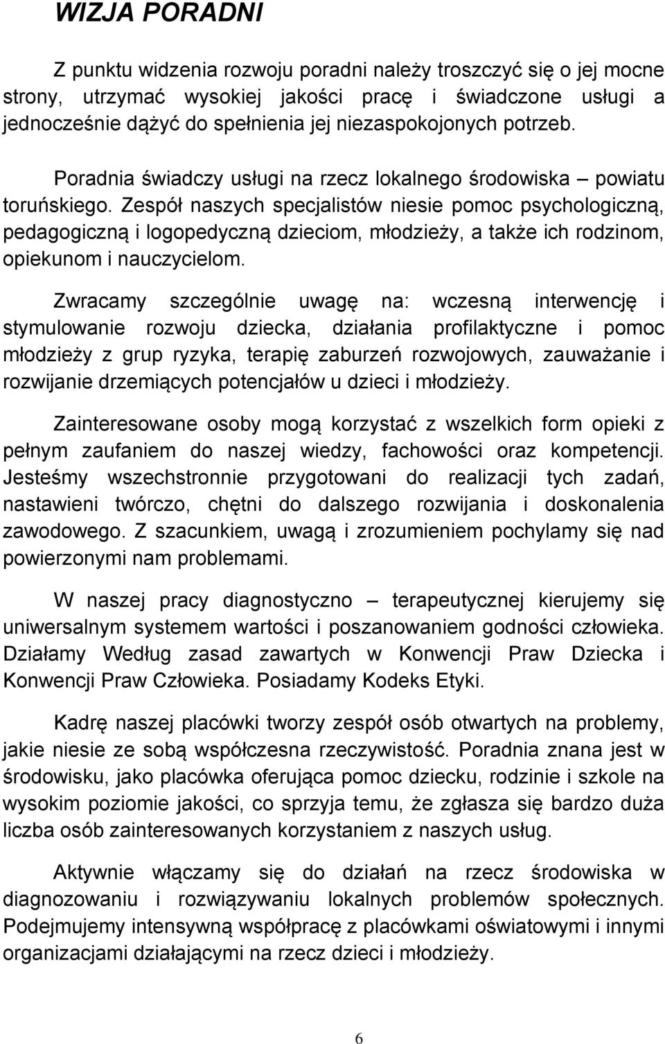 Zespół naszych specjalistów niesie pomoc psychologiczną, pedagogiczną i logopedyczną dzieciom, młodzieży, a także ich rodzinom, opiekunom i nauczycielom.