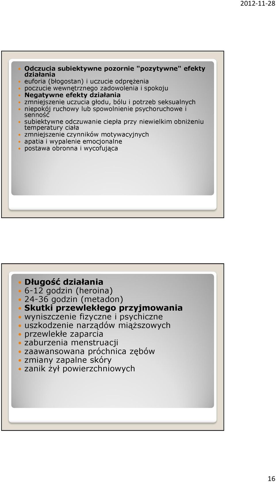 zmniejszenie czynników motywacyjnych apatia i wypalenie emocjonalne postawa obronna i wycofująca Długość działania 6-12 godzin (heroina) 24-36 godzin (metadon) Skutki przewlekłego