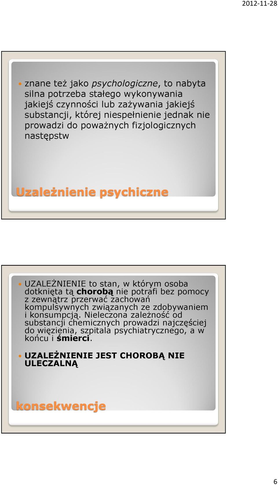 tą chorobą nie potrafi bez pomocy z zewnątrz przerwać zachowań kompulsywnych związanych ze zdobywaniem i konsumpcją.