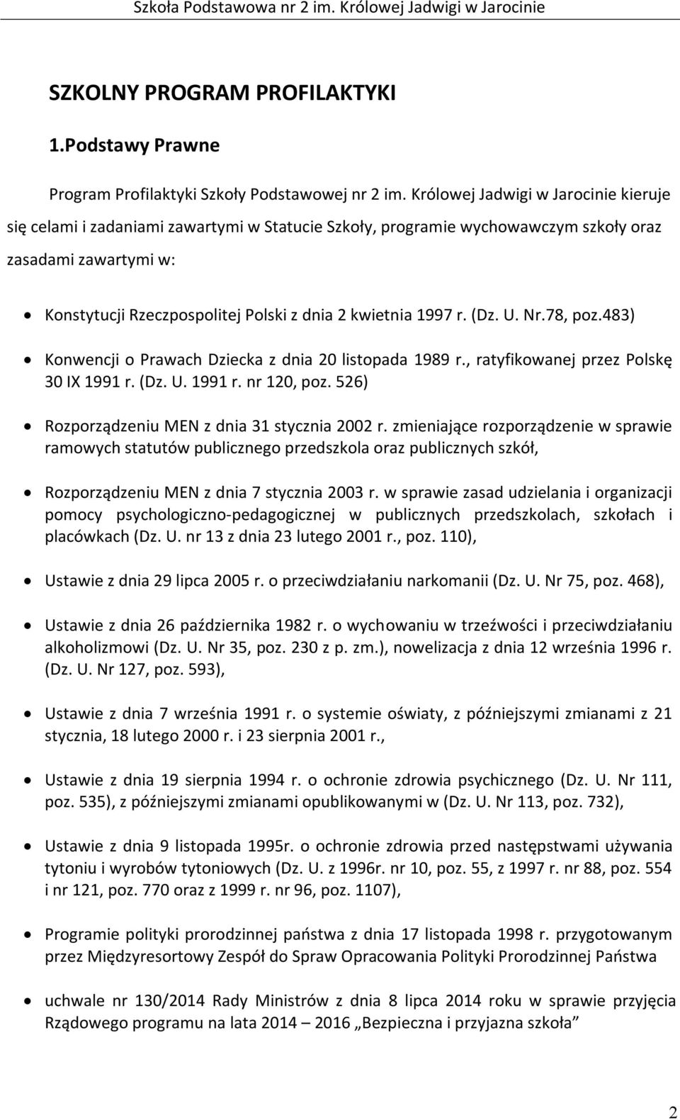 1997 r. (Dz. U. Nr.78, poz.483) Konwencji o Prawach Dziecka z dnia 20 listopada 1989 r., ratyfikowanej przez Polskę 30 IX 1991 r. (Dz. U. 1991 r. nr 120, poz.