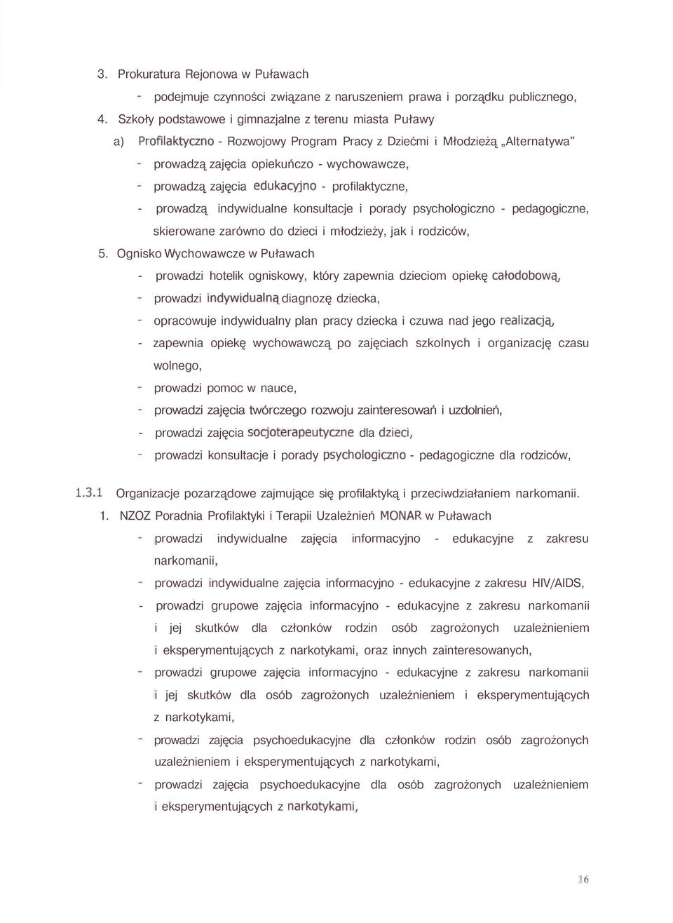 edukacyjne - profilaktyczne, - prowadzą indywidualne konsultacje i porady psychologiczno - pedagogiczne, skierowane zarówno do dzieci i młodzieży, jak i rodziców, 5.