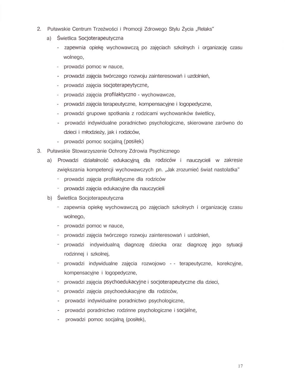 kompensacyjne i logopedyczne, prowadzi grupowe spotkania z rodzicami wychowanków świetlicy, - prowadzi indywidualne poradnictwo psychologiczne, skierowane zarówno do dzieci i młodzieży, jak i