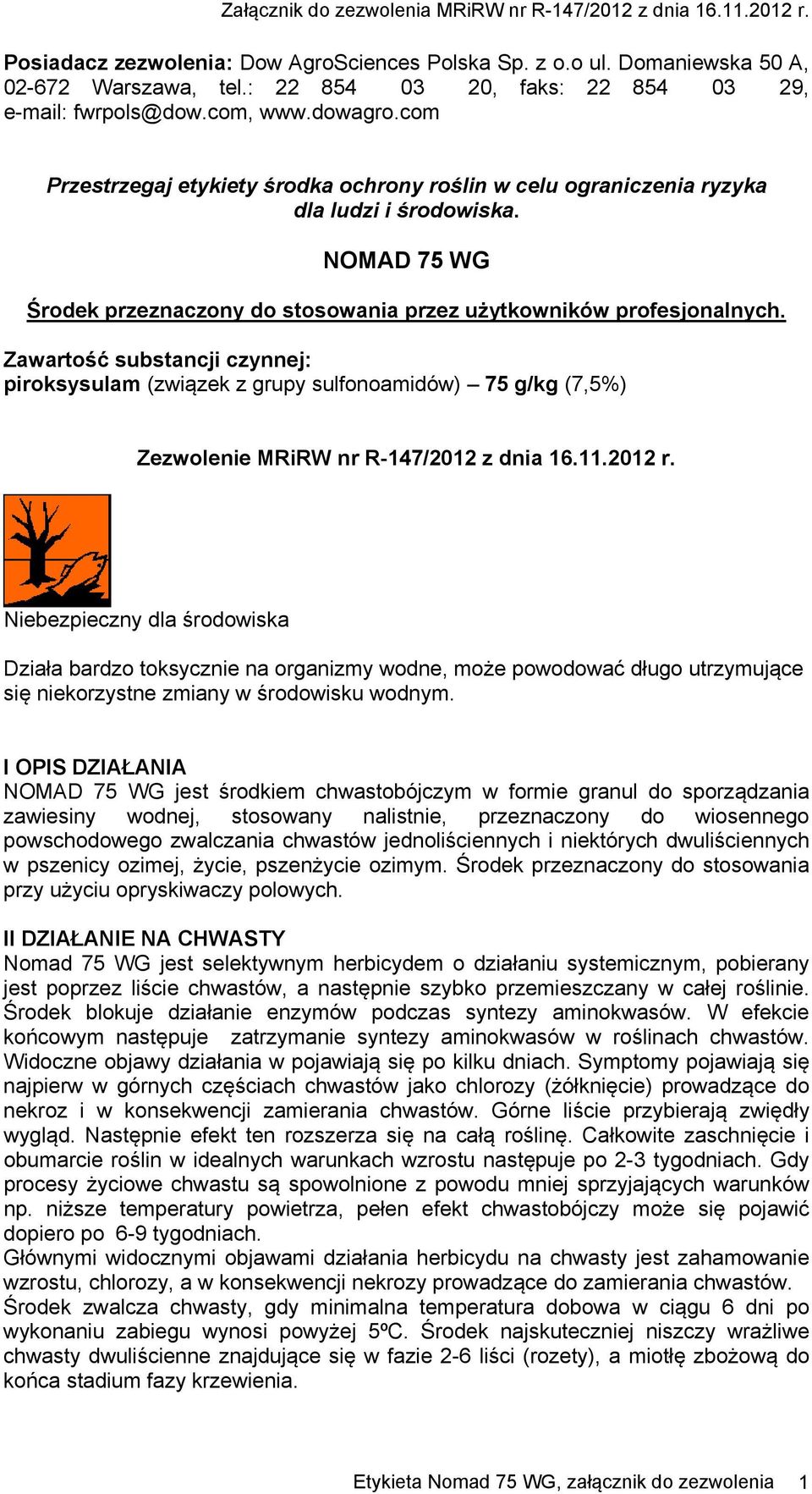 Zawartość substancji czynnej: piroksysulam (związek z grupy sulfonoamidów) 75 g/kg (7,5%) Zezwolenie MRiRW nr R-147/2012 z dnia 16.11.2012 r.