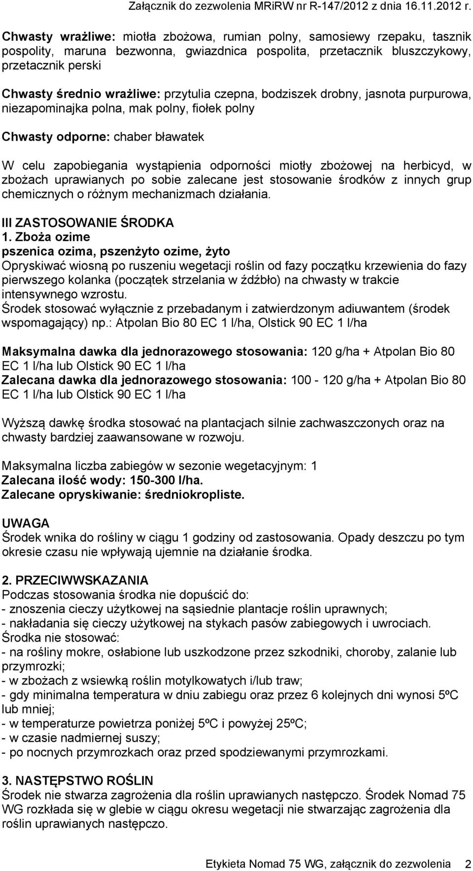 herbicyd, w zbożach uprawianych po sobie zalecane jest stosowanie środków z innych grup chemicznych o różnym mechanizmach działania. III ZASTOSOWANIE ŚRODKA 1.