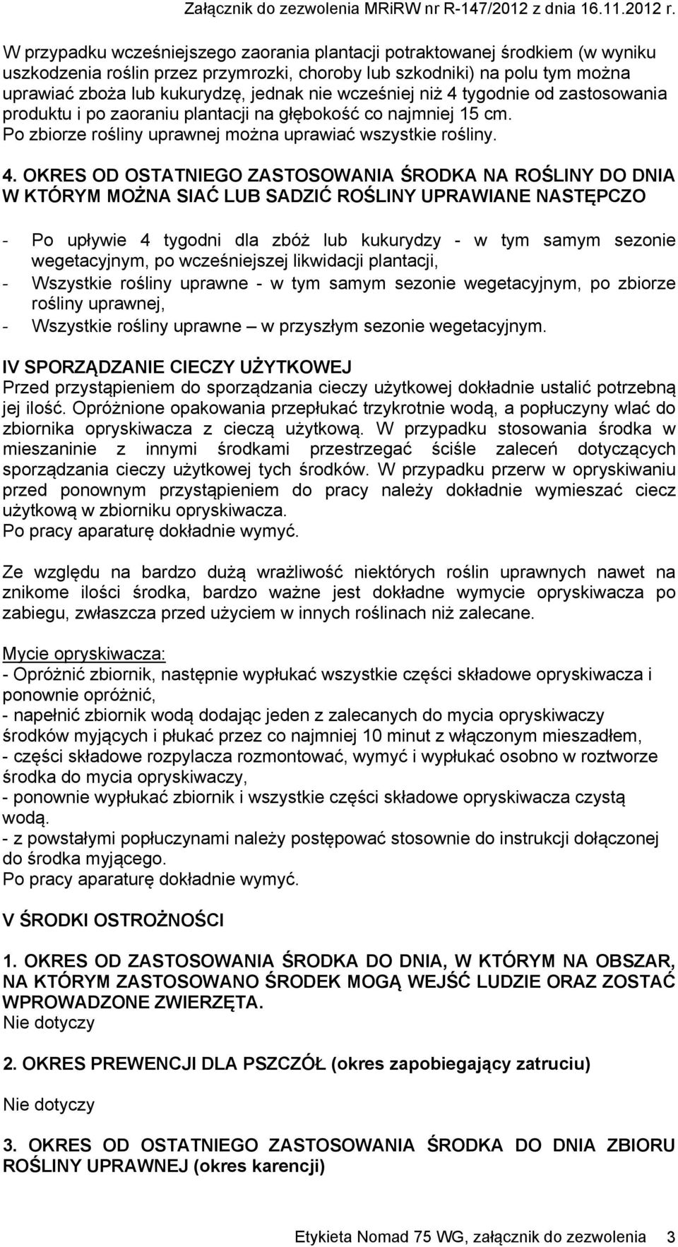 tygodnie od zastosowania produktu i po zaoraniu plantacji na głębokość co najmniej 15 cm. Po zbiorze rośliny uprawnej można uprawiać wszystkie rośliny. 4.