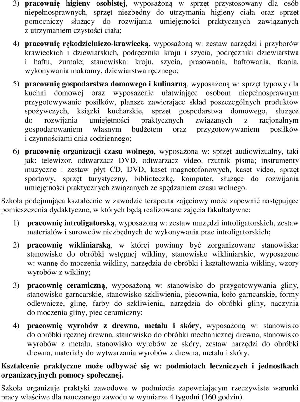 podręczniki dziewiarstwa i haftu, żurnale; stanowiska: kroju, szycia, prasowania, haftowania, tkania, wykonywania makramy, dziewiarstwa ręcznego; 5) pracownię gospodarstwa domowego i kulinarną,