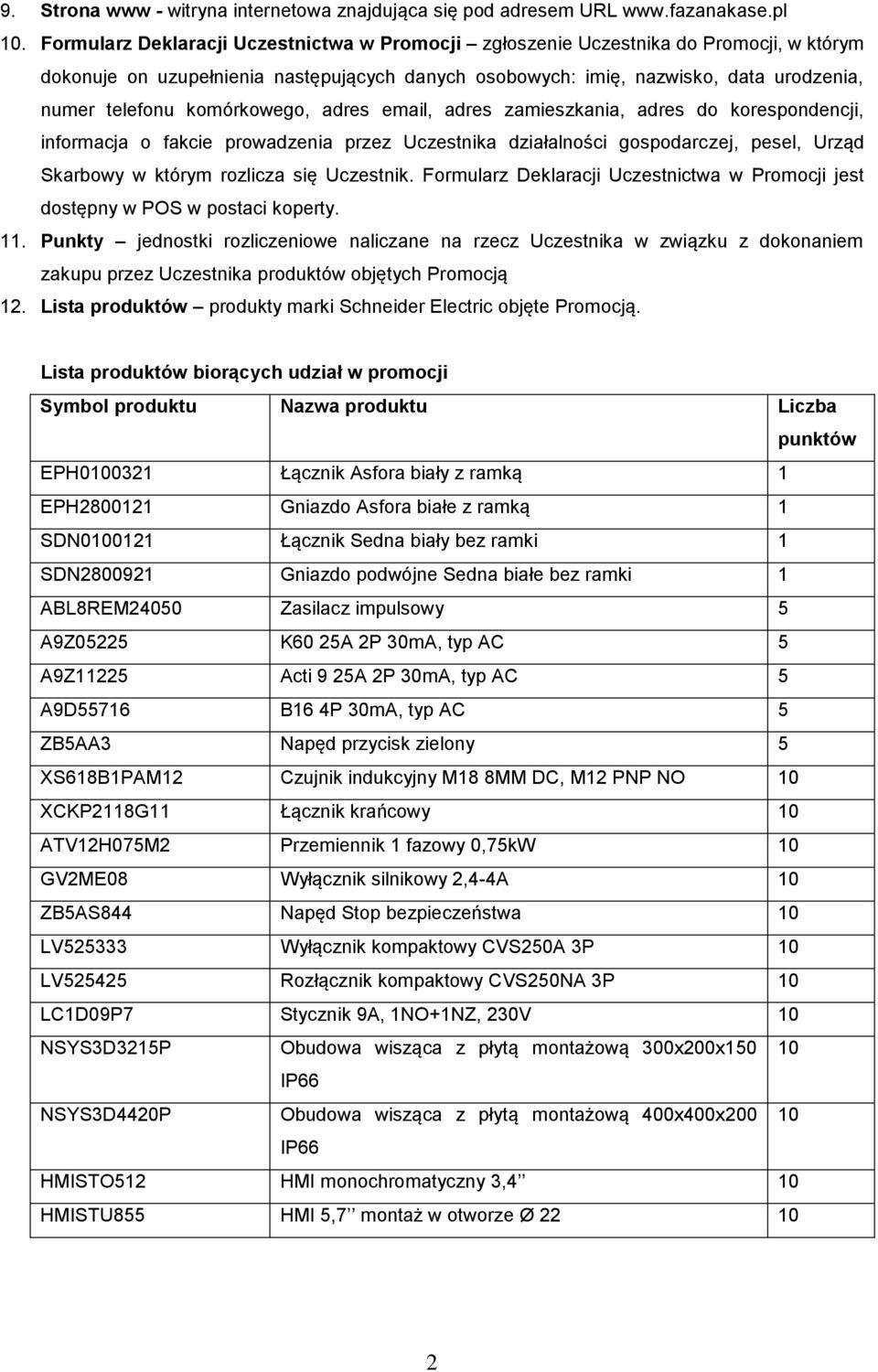 komórkowego, adres email, adres zamieszkania, adres do korespondencji, informacja o fakcie prowadzenia przez Uczestnika działalności gospodarczej, pesel, Urząd Skarbowy w którym rozlicza się