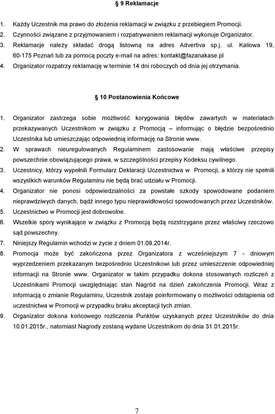 Organizator rozpatrzy reklamację w terminie 14 dni roboczych od dnia jej otrzymania. 10 Postanowienia Końcowe 1.