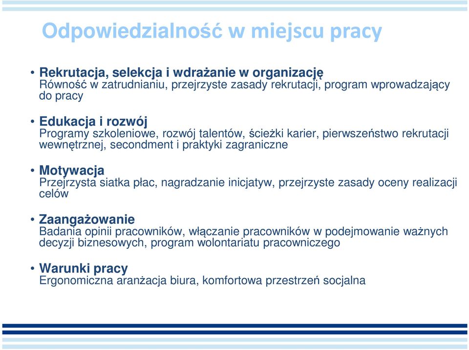 Motywacja Przejrzysta siatka płac, nagradzanie inicjatyw, przejrzyste zasady oceny realizacji celów Zaangażowanie Badania opinii pracowników, włączanie