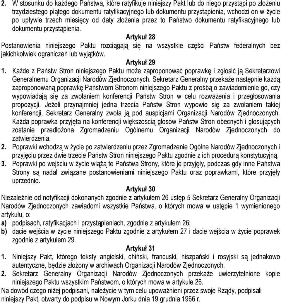 Artykuł 28 Postanowienia niniejszego Paktu rozciągają się na wszystkie części Państw federalnych bez jakichkolwiek ograniczeń lub wyjątków. Artykuł 29 1.