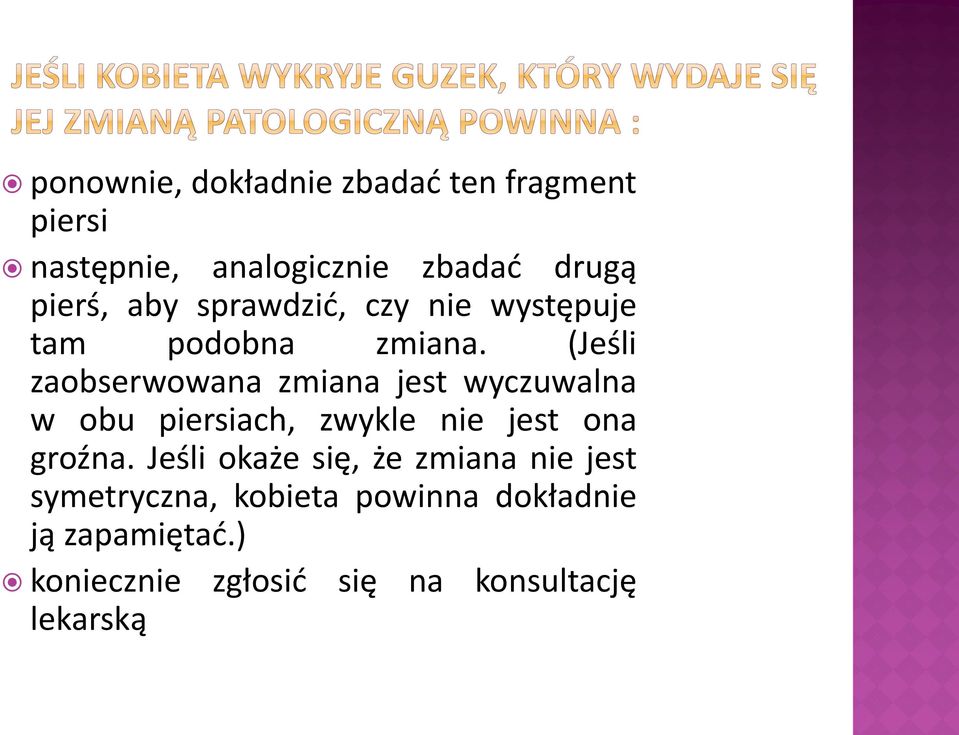 (Jeśli zaobserwowana zmiana jest wyczuwalna w obu piersiach, zwykle nie jest ona groźna.